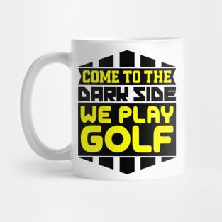 Come to the dark side we play golf Mug